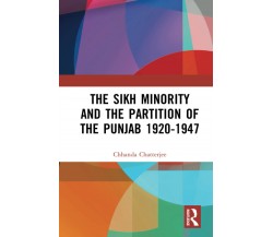 The Sikh Minority and the Partition of the Punjab 1920-1947 - Chhanda Chatterje