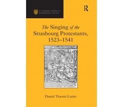 The Singing Of The Strasbourg Protestants, 1523-1541-Daniel Trocme-Latter - 2020