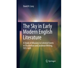 The Sky in Early Modern English Literature - David H. Levy - Springer, 2014