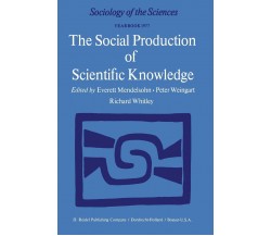 The Social Production of Scientific Knowledge - Everett Mendelsohn - 2013