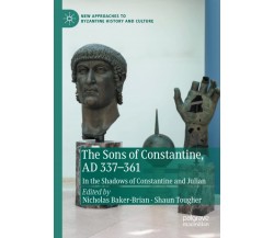The Sons Of Constantine, AD 337-361 - Nicholas Baker-Brian - Palgrave, 2021