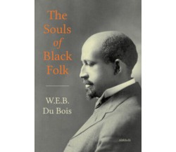 The Souls of Black Folk di W E B Du Bois,  2020,  Ali Ribelli Edizioni
