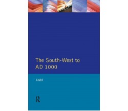 The South West to 1000 AD - Malcolm Todd - Routledge, 1987