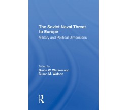 The Soviet Naval Threat To Europe - Bruce W. Watson, Susan M Watson - 2022