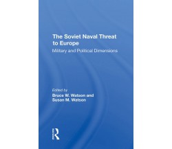 The Soviet Naval Threat To Europe - Bruce W. Watson, Susan M Watson - 2022
