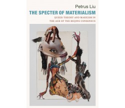 The Specter of Materialism - Petrus Liu - Duke, 2023