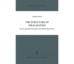 The Structure of Idealization - Lesz Nowak - Springer, 2010