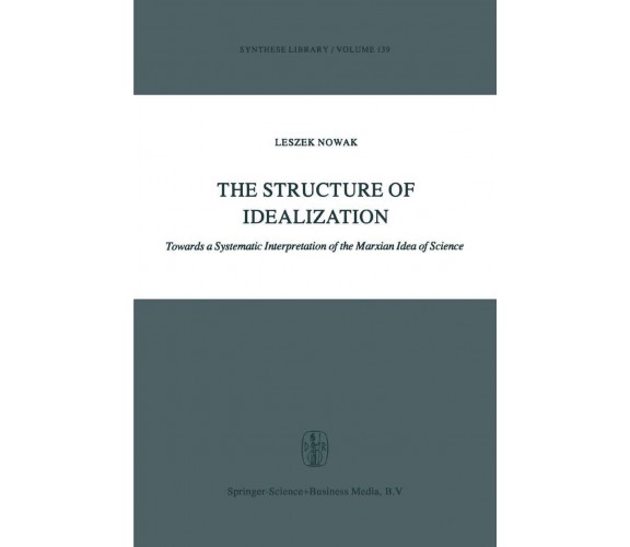 The Structure of Idealization - Lesz Nowak - Springer, 2010