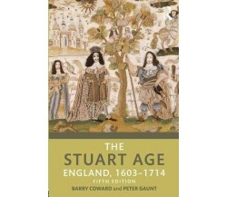 The Stuart Age - Barry Coward, Peter Gaunt - Routledge, 2017