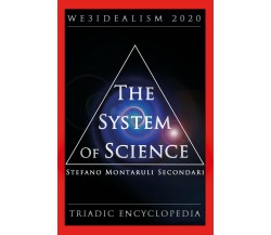 The System of Science. We3idealism 2020. Triadic Encyclopedia di Stefano Montaru