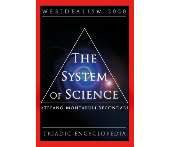 The System of Science. We3idealism 2020. Triadic Encyclopedia di Stefano Montaru
