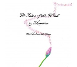  The Tales of the Wind - The Monk and the Flower - Mapihew,  2019,  Youcanprint