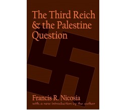 The Third Reich and the Palestine Question - Francis R. Nicosia - 2000