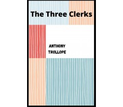 The Three Clerks Illustrated di Anthony Trollope,  2021,  Indipendently Publishe