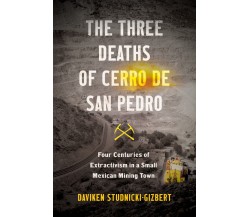 The Three Deaths Of Cerro De San Pedro -  Daviken Studnicki-Gizbert - 2022