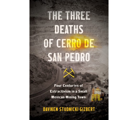 The Three Deaths Of Cerro De San Pedro -  Daviken Studnicki-Gizbert - 2022