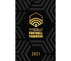 The Totally Football Yearbook - Nick Miller, Iain Macintosh, Daniel Storey-2021