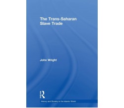 The Trans-Saharan Slave Trade - John Wright - Routledge, 2007