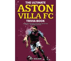 The Ultimate Aston Villa FC Trivia Book - Ray Walker - HRP House, 2021