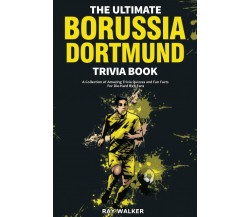 The Ultimate Borussia Dortmund Trivia Book - Ray Walker - HRP House, 2021