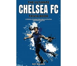 The Ultimate Chelsea FC Trivia Book - Ray Walker - HRP House, 2021