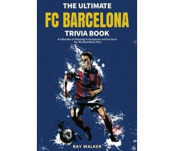 The Ultimate FC Barcelona Trivia Book - Ray Walker - HRP House, 2021