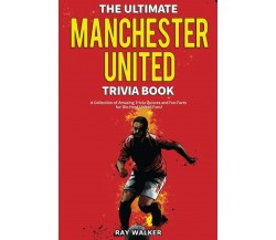 The Ultimate Manchester United Trivia Book - Ray Walker - HRP House, 2020