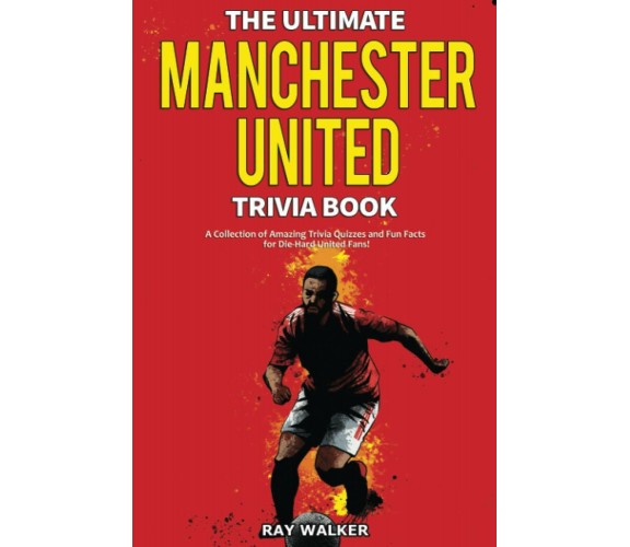 The Ultimate Manchester United Trivia Book - Ray Walker - HRP House, 2020