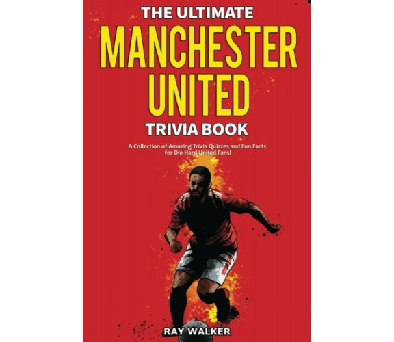 The Ultimate Manchester United Trivia Book - Ray Walker - HRP House, 2020