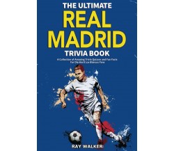 The Ultimate Real Madrid Trivia Book - Ray Walker - HRP House, 2021