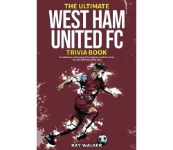 The Ultimate West Ham United Trivia Book - RAY WALKER - HRP House, 2021
