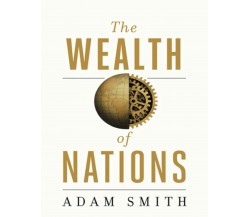 The Wealth Of Nations (Annotated) di Adam Smith,  2021,  Indipendently Publishe