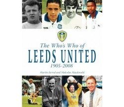 The Who's Who of Leeds United 1905-2008 - Martin Jarred, Malcolm MacDonald- 2014