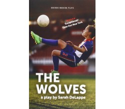 The Wolves - Sarah Delappe - OBERON, 2018 