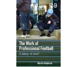 The Work of Professional Football - Martin Roderick - Routledge, 2006