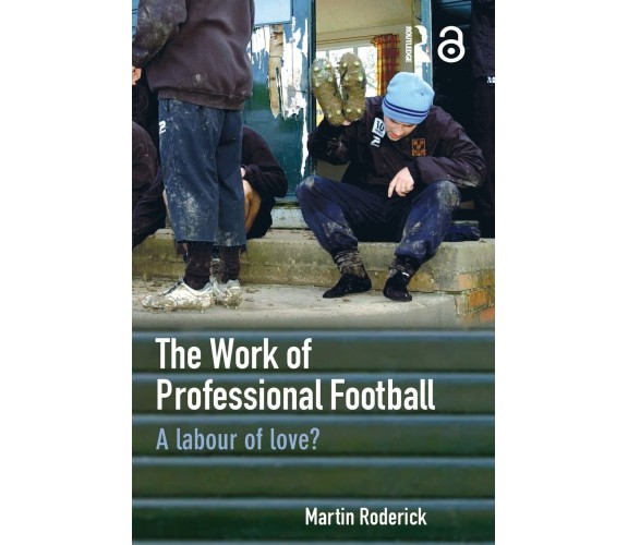 The Work of Professional Football - Martin Roderick - Routledge, 2006