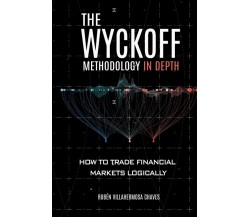 The Wyckoff Methodology in Depth How to Trade Financial Markets Logically di Rub