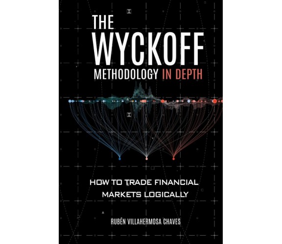 The Wyckoff Methodology in Depth How to Trade Financial Markets Logically di Rub