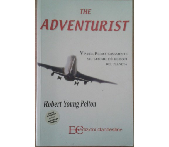 The adventurist.- Pelton Robert YOUNG - EC  - 2007 - M