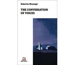 The conversation of voices	 di Roberto Mussapi,  Algra Editore