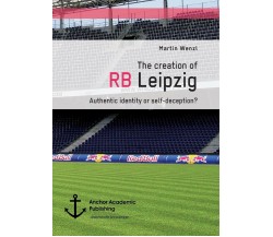 The creation of RB Leipzig. Authentic identity or self-deception? - Wenzi, 2016