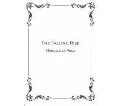 The falling rise	di Manuele La Puca,  2019,  Youcanprint