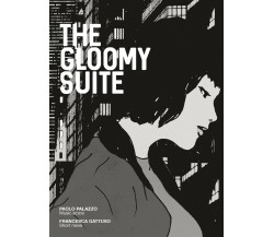 The gloomy suite. Ediz. illustrata di Paolo Palazzo, Francesca Gattuso,  2018,  