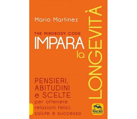 The mindbody code. Impara la longevità. Nuova ediz. di Mario Martinez,  2021,  M