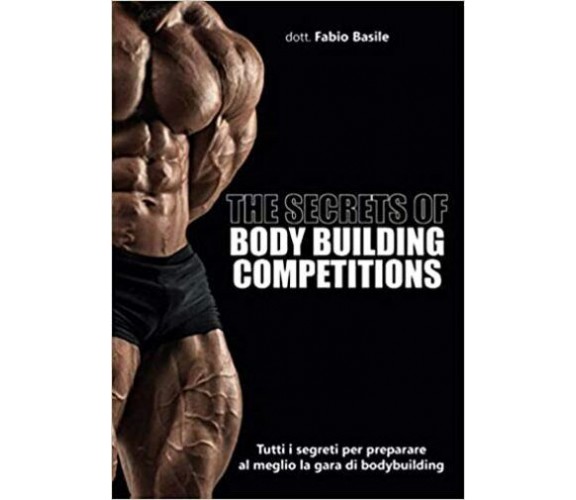 The secrets of body building competitions di Fabio Basile,  2020,  Youcanprint