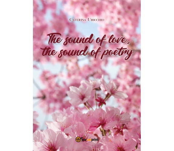 The sound of love, the sound of poetry di Caterina Uricchio,  2020,  Youcanprint