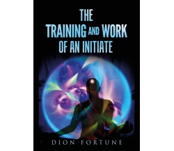 The training and work of an initiate,  di Dion Fortune,  2019,  Youcanprint