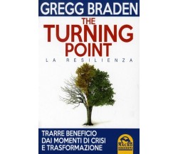 The turning point. La resilienza di Gregg Braden,  2014,  Il Giardino Dei Libri