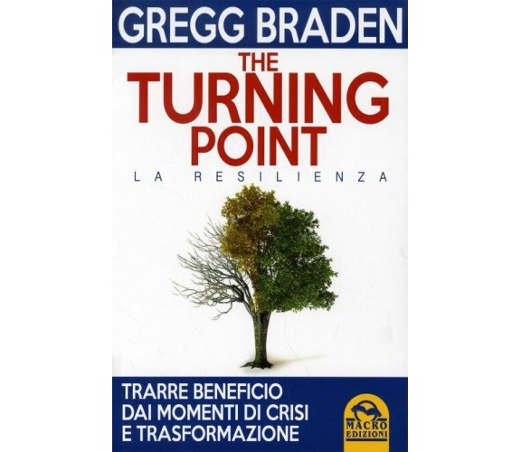 The turning point. La resilienza di Gregg Braden,  2014,  Il Giardino Dei Libri