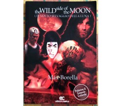 The wilde side of the moon di Max Borella, 2008, Edizioni Creativa
